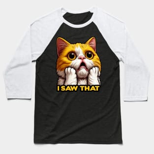 I Saw That meme Exotic Shorthair Cat Baseball T-Shirt